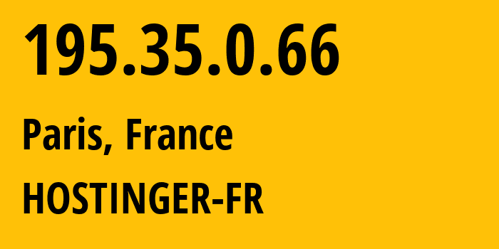 IP-адрес 195.35.0.66 (Париж, Иль-де-Франс, Франция) определить местоположение, координаты на карте, ISP провайдер AS47583 HOSTINGER-FR // кто провайдер айпи-адреса 195.35.0.66