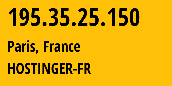IP-адрес 195.35.25.150 (Париж, Иль-де-Франс, Франция) определить местоположение, координаты на карте, ISP провайдер AS47583 HOSTINGER-FR // кто провайдер айпи-адреса 195.35.25.150