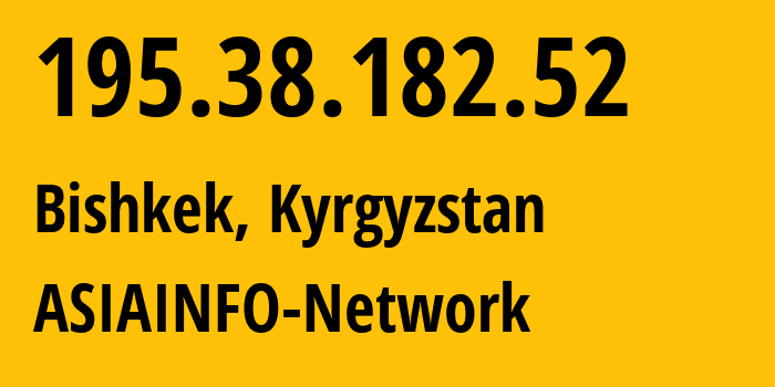 IP address 195.38.182.52 (Bishkek, Gorod Bishkek, Kyrgyzstan) get location, coordinates on map, ISP provider AS8511 ASIAINFO-Network // who is provider of ip address 195.38.182.52, whose IP address