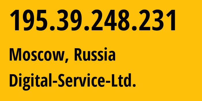 IP address 195.39.248.231 (Moscow, Moscow, Russia) get location, coordinates on map, ISP provider AS29128 Digital-Service-Ltd. // who is provider of ip address 195.39.248.231, whose IP address