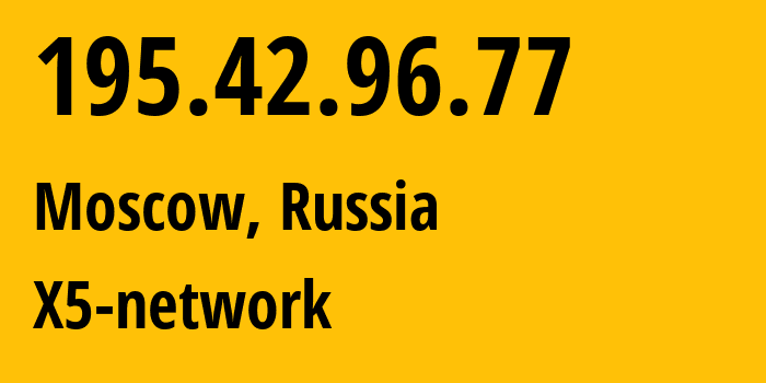 IP address 195.42.96.77 (Moscow, Moscow, Russia) get location, coordinates on map, ISP provider AS44704 X5-network // who is provider of ip address 195.42.96.77, whose IP address