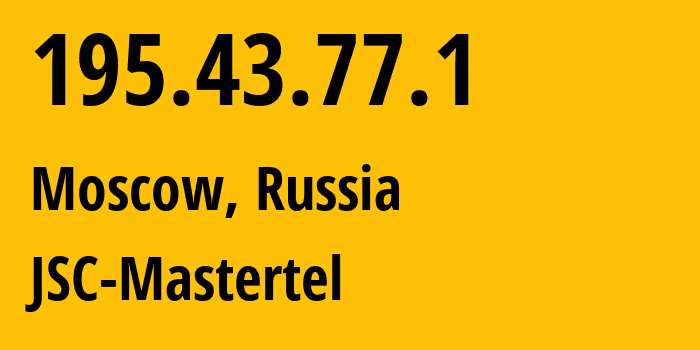 IP address 195.43.77.1 (Moscow, Moscow, Russia) get location, coordinates on map, ISP provider AS29226 JSC-Mastertel // who is provider of ip address 195.43.77.1, whose IP address