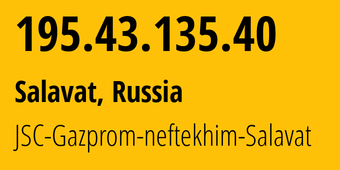 IP address 195.43.135.40 (Salavat, Bashkortostan Republic, Russia) get location, coordinates on map, ISP provider AS35769 JSC-Gazprom-neftekhim-Salavat // who is provider of ip address 195.43.135.40, whose IP address