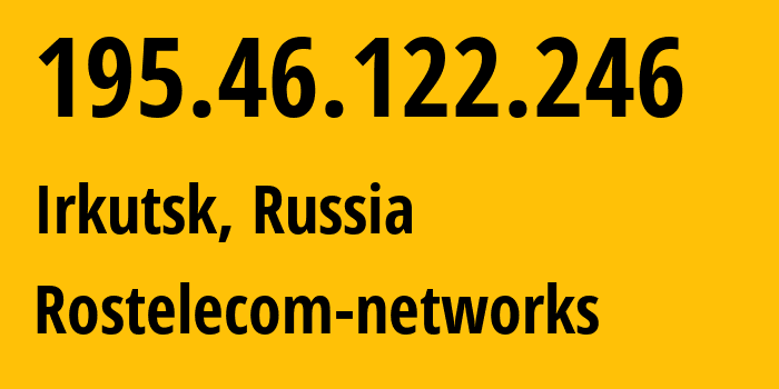 IP-адрес 195.46.122.246 (Иркутск, Иркутская Область, Россия) определить местоположение, координаты на карте, ISP провайдер AS12389 Rostelecom-networks // кто провайдер айпи-адреса 195.46.122.246