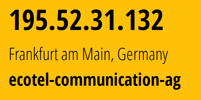 IP address 195.52.31.132 (Frankfurt am Main, Hesse, Germany) get location, coordinates on map, ISP provider AS12312 ecotel-communication-ag // who is provider of ip address 195.52.31.132, whose IP address