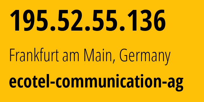 IP address 195.52.55.136 (Frankfurt am Main, Hesse, Germany) get location, coordinates on map, ISP provider AS12312 ecotel-communication-ag // who is provider of ip address 195.52.55.136, whose IP address