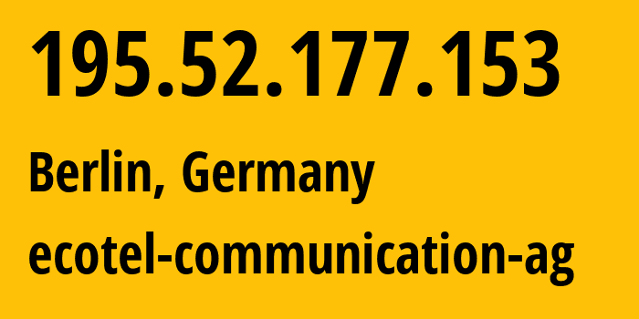 IP-адрес 195.52.177.153 (Берлин, Берлин, Германия) определить местоположение, координаты на карте, ISP провайдер AS12312 ecotel-communication-ag // кто провайдер айпи-адреса 195.52.177.153