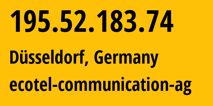 IP address 195.52.183.74 (Düsseldorf, North Rhine-Westphalia, Germany) get location, coordinates on map, ISP provider AS12312 ecotel-communication-ag // who is provider of ip address 195.52.183.74, whose IP address