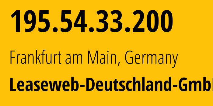 IP address 195.54.33.200 (Frankfurt am Main, Hesse, Germany) get location, coordinates on map, ISP provider AS28753 Leaseweb-Deutschland-GmbH // who is provider of ip address 195.54.33.200, whose IP address