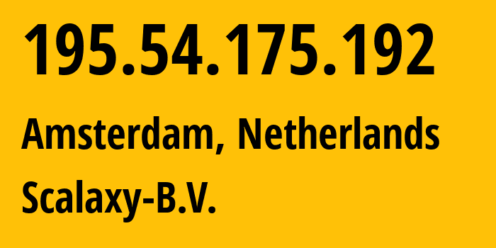 IP-адрес 195.54.175.192 (Амстердам, Северная Голландия, Нидерланды) определить местоположение, координаты на карте, ISP провайдер AS58061 Scalaxy-B.V. // кто провайдер айпи-адреса 195.54.175.192
