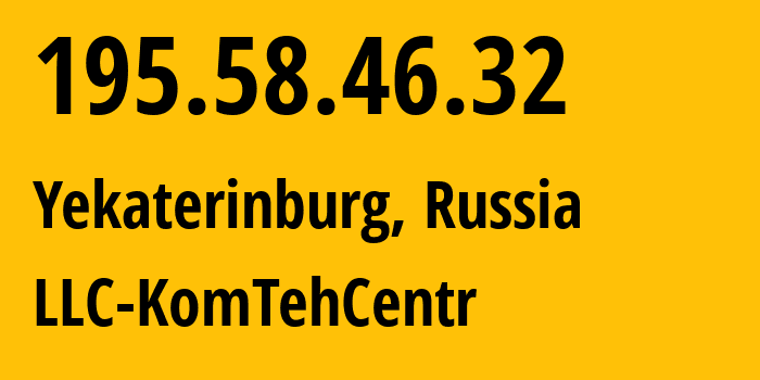 IP address 195.58.46.32 (Yekaterinburg, Sverdlovsk Oblast, Russia) get location, coordinates on map, ISP provider AS12668 LLC-KomTehCentr // who is provider of ip address 195.58.46.32, whose IP address