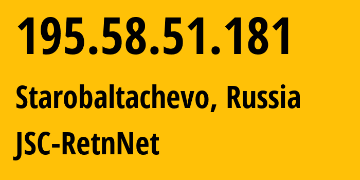 IP address 195.58.51.181 (Starobaltachevo, Bashkortostan Republic, Russia) get location, coordinates on map, ISP provider AS29470 JSC-RetnNet // who is provider of ip address 195.58.51.181, whose IP address