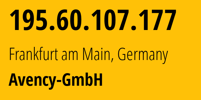 IP address 195.60.107.177 (Frankfurt am Main, Hesse, Germany) get location, coordinates on map, ISP provider AS12371 Avency-GmbH // who is provider of ip address 195.60.107.177, whose IP address