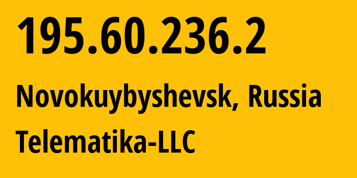 IP address 195.60.236.2 (Novokuybyshevsk, Samara Oblast, Russia) get location, coordinates on map, ISP provider AS43201 Telematika-LLC // who is provider of ip address 195.60.236.2, whose IP address