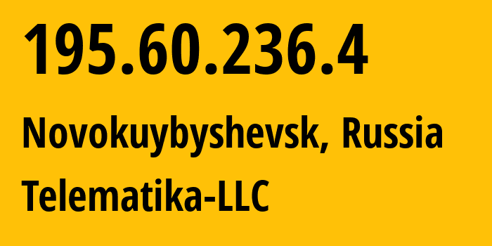 IP-адрес 195.60.236.4 (Новокуйбышевск, Самарская область, Россия) определить местоположение, координаты на карте, ISP провайдер AS43201 Telematika-LLC // кто провайдер айпи-адреса 195.60.236.4