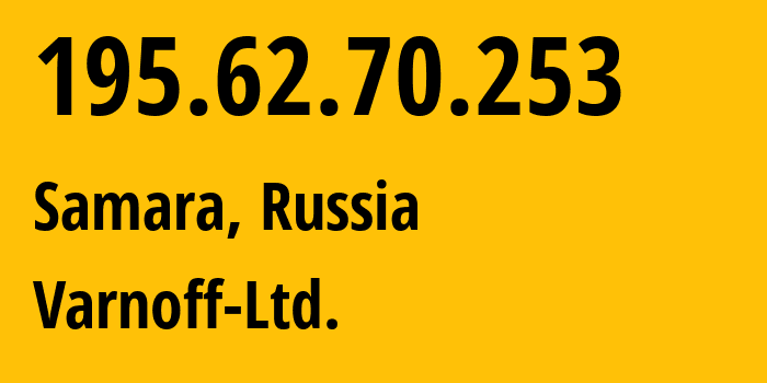 IP address 195.62.70.253 (Samara, Samara Oblast, Russia) get location, coordinates on map, ISP provider AS47257 Varnoff-Ltd. // who is provider of ip address 195.62.70.253, whose IP address