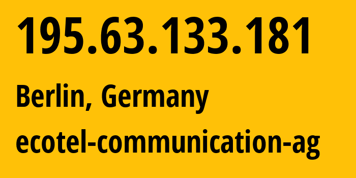 IP-адрес 195.63.133.181 (Франкфурт, Гессен, Германия) определить местоположение, координаты на карте, ISP провайдер AS12312 ecotel-communication-ag // кто провайдер айпи-адреса 195.63.133.181