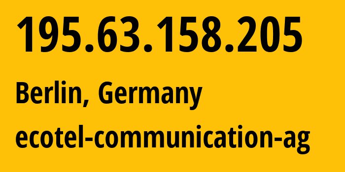 IP-адрес 195.63.158.205 (Берлин, Берлин, Германия) определить местоположение, координаты на карте, ISP провайдер AS12312 ecotel-communication-ag // кто провайдер айпи-адреса 195.63.158.205