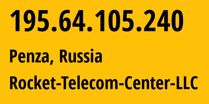 IP address 195.64.105.240 (Penza, Penza Oblast, Russia) get location, coordinates on map, ISP provider AS43149 Rocket-Telecom-Center-LLC // who is provider of ip address 195.64.105.240, whose IP address