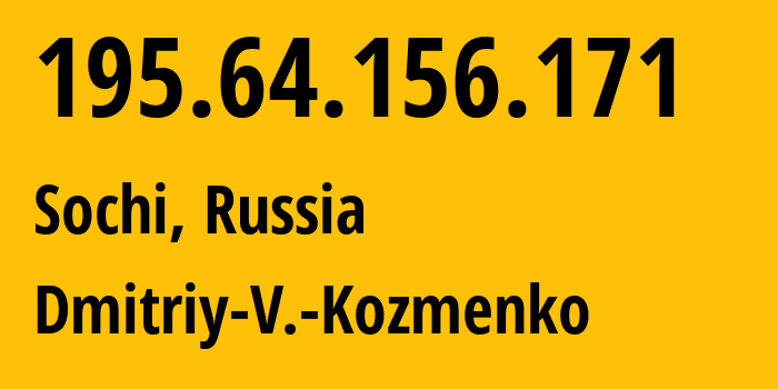 IP address 195.64.156.171 (Sochi, Krasnodar Krai, Russia) get location, coordinates on map, ISP provider AS47586 Dmitriy-V.-Kozmenko // who is provider of ip address 195.64.156.171, whose IP address