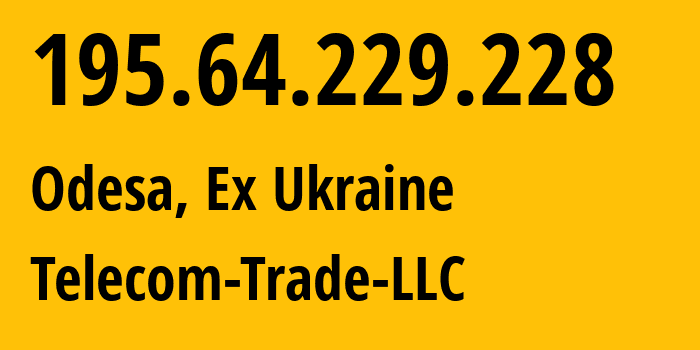 IP-адрес 195.64.229.228 (Одесса, Одесская область, Бывшая Украина) определить местоположение, координаты на карте, ISP провайдер AS211250 Telecom-Trade-LLC // кто провайдер айпи-адреса 195.64.229.228