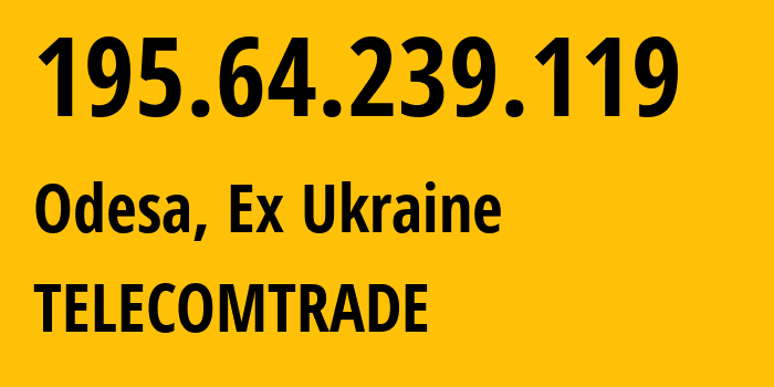 IP address 195.64.239.119 (Odesa, Odessa, Ex Ukraine) get location, coordinates on map, ISP provider AS211250 TELECOMTRADE // who is provider of ip address 195.64.239.119, whose IP address