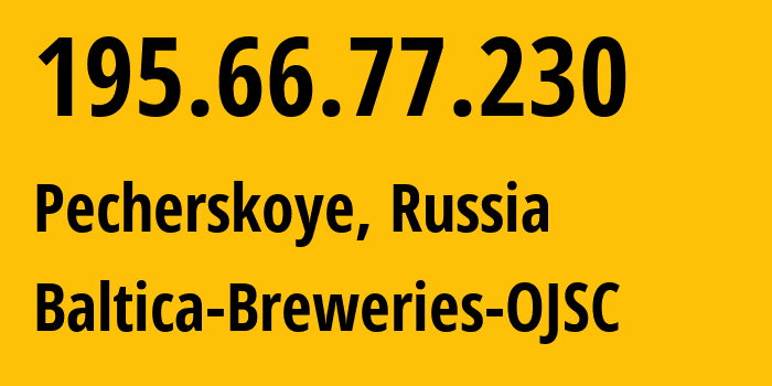 IP address 195.66.77.230 (Pecherskoye, Samara Oblast, Russia) get location, coordinates on map, ISP provider AS39092 Baltica-Breweries-OJSC // who is provider of ip address 195.66.77.230, whose IP address