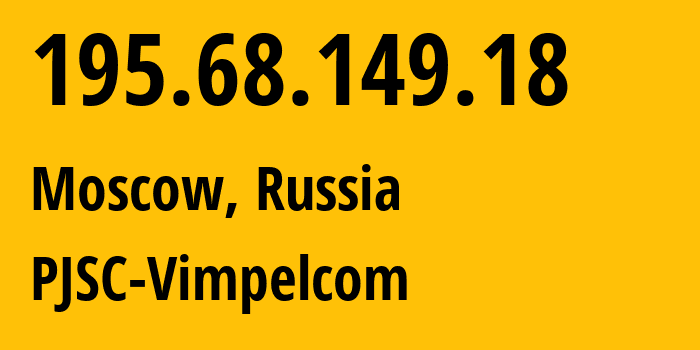 IP address 195.68.149.18 (Moscow, Moscow, Russia) get location, coordinates on map, ISP provider AS3216 PJSC-Vimpelcom // who is provider of ip address 195.68.149.18, whose IP address