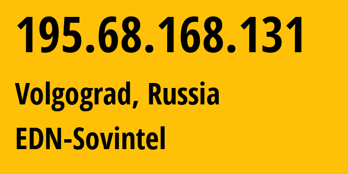 IP address 195.68.168.131 (Volgograd, Volgograd Oblast, Russia) get location, coordinates on map, ISP provider AS3216 EDN-Sovintel // who is provider of ip address 195.68.168.131, whose IP address