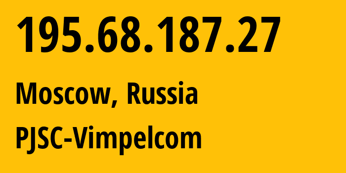 IP address 195.68.187.27 (Moscow, Moscow, Russia) get location, coordinates on map, ISP provider AS3216 PJSC-Vimpelcom // who is provider of ip address 195.68.187.27, whose IP address