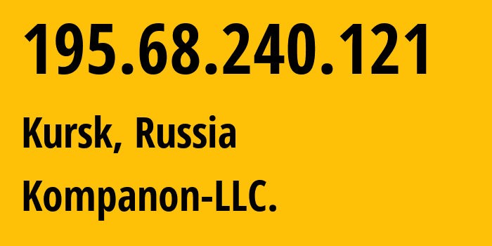 IP address 195.68.240.121 (Kursk, Kursk Oblast, Russia) get location, coordinates on map, ISP provider AS57233 Kompanon-LLC. // who is provider of ip address 195.68.240.121, whose IP address
