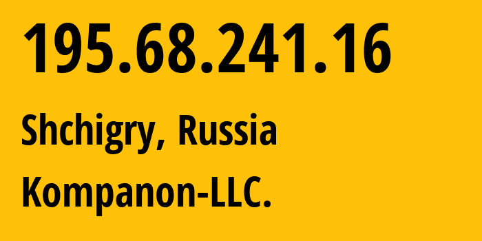 IP address 195.68.241.16 (Shchigry, Kursk Oblast, Russia) get location, coordinates on map, ISP provider AS57233 Kompanon-LLC. // who is provider of ip address 195.68.241.16, whose IP address