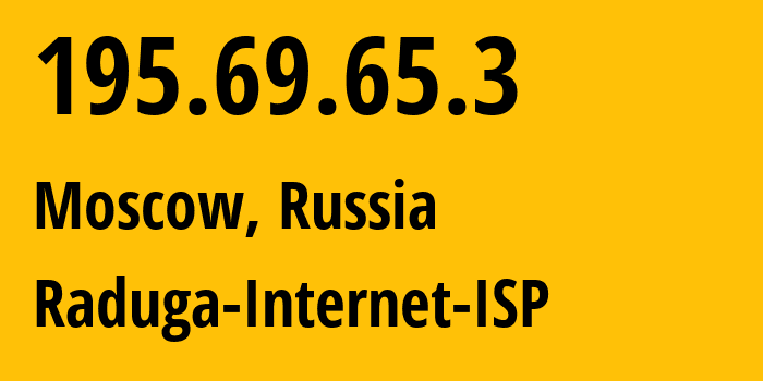 IP address 195.69.65.3 (Moscow, Moscow, Russia) get location, coordinates on map, ISP provider AS199945 Raduga-Internet-ISP // who is provider of ip address 195.69.65.3, whose IP address