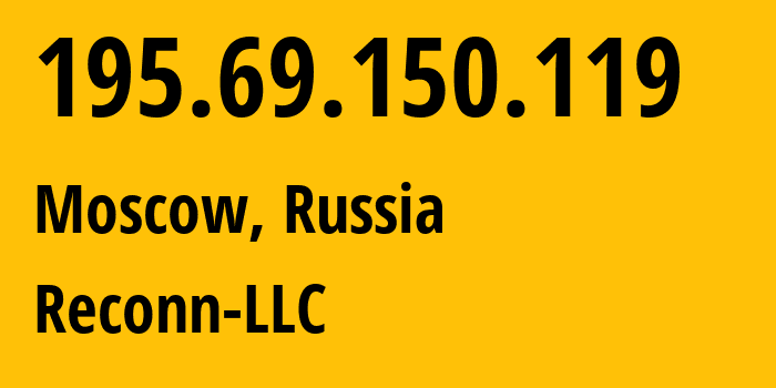 IP address 195.69.150.119 (Moscow, Moscow, Russia) get location, coordinates on map, ISP provider AS212667 Reconn-LLC // who is provider of ip address 195.69.150.119, whose IP address