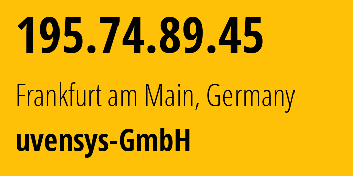 IP-адрес 195.74.89.45 (Франкфурт, Гессен, Германия) определить местоположение, координаты на карте, ISP провайдер AS58010 uvensys-GmbH // кто провайдер айпи-адреса 195.74.89.45