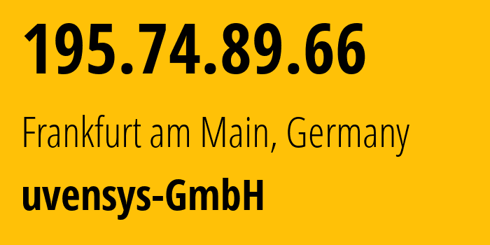 IP address 195.74.89.66 (Frankfurt am Main, Hesse, Germany) get location, coordinates on map, ISP provider AS58010 uvensys-GmbH // who is provider of ip address 195.74.89.66, whose IP address