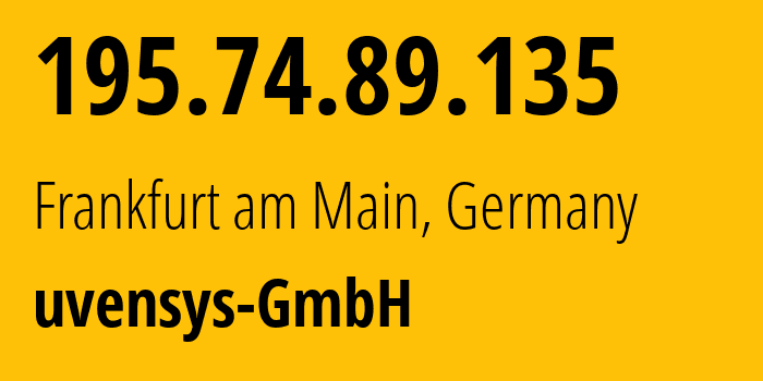 IP address 195.74.89.135 (Frankfurt am Main, Hesse, Germany) get location, coordinates on map, ISP provider AS58010 uvensys-GmbH // who is provider of ip address 195.74.89.135, whose IP address