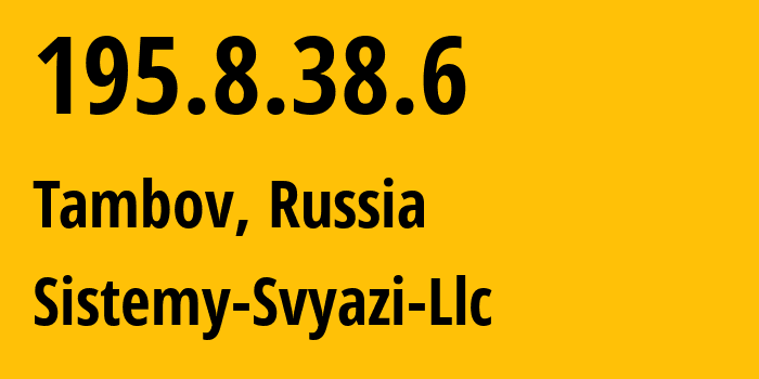 IP-адрес 195.8.38.6 (Тамбов, Тамбовская Область, Россия) определить местоположение, координаты на карте, ISP провайдер AS41929 Sistemy-Svyazi-Llc // кто провайдер айпи-адреса 195.8.38.6