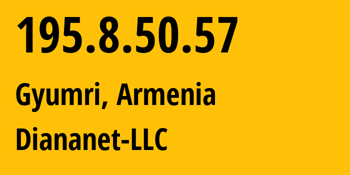 IP address 195.8.50.57 (Gyumri, Shirak, Armenia) get location, coordinates on map, ISP provider AS48675 Diananet-LLC // who is provider of ip address 195.8.50.57, whose IP address