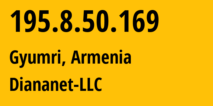 IP-адрес 195.8.50.169 (Гюмри, Ширакская область, Армения) определить местоположение, координаты на карте, ISP провайдер AS48675 Diananet-LLC // кто провайдер айпи-адреса 195.8.50.169