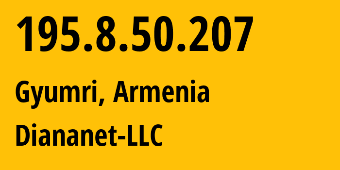 IP address 195.8.50.207 (Gyumri, Shirak, Armenia) get location, coordinates on map, ISP provider AS48675 Diananet-LLC // who is provider of ip address 195.8.50.207, whose IP address