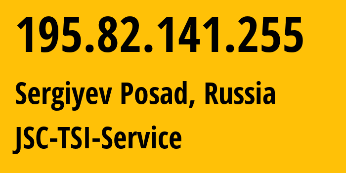 IP-адрес 195.82.141.255 (Сергиев Посад, Московская область, Россия) определить местоположение, координаты на карте, ISP провайдер AS34139 JSC-TSI-Service // кто провайдер айпи-адреса 195.82.141.255