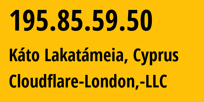 IP-адрес 195.85.59.50 (Káto Lakatámeia, Никосия, Кипр) определить местоположение, координаты на карте, ISP провайдер AS209242 Cloudflare-London,-LLC // кто провайдер айпи-адреса 195.85.59.50