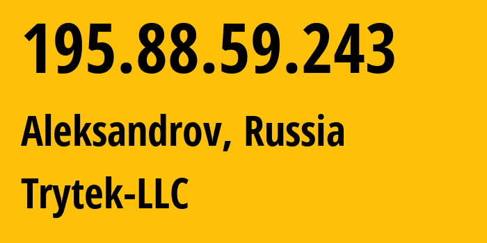 IP address 195.88.59.243 (Aleksandrov, Vladimir Oblast, Russia) get location, coordinates on map, ISP provider AS44056 Trytek-LLC // who is provider of ip address 195.88.59.243, whose IP address