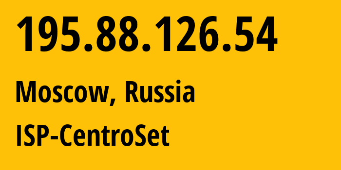 IP address 195.88.126.54 (Moscow, Moscow, Russia) get location, coordinates on map, ISP provider AS49124 ISP-CentroSet // who is provider of ip address 195.88.126.54, whose IP address