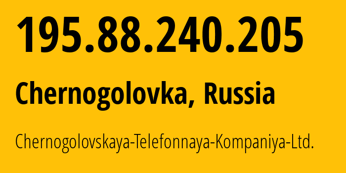 IP address 195.88.240.205 (Chernogolovka, Moscow Oblast, Russia) get location, coordinates on map, ISP provider AS49231 Chernogolovskaya-Telefonnaya-Kompaniya-Ltd. // who is provider of ip address 195.88.240.205, whose IP address