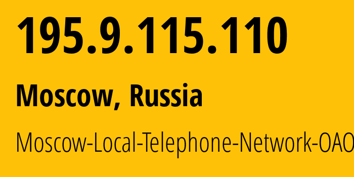 IP address 195.9.115.110 (Moscow, Moscow, Russia) get location, coordinates on map, ISP provider AS25513 Moscow-Local-Telephone-Network-OAO-MGTS // who is provider of ip address 195.9.115.110, whose IP address