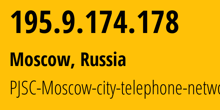 IP address 195.9.174.178 (Moscow, Moscow, Russia) get location, coordinates on map, ISP provider AS25513 PJSC-Moscow-city-telephone-network // who is provider of ip address 195.9.174.178, whose IP address