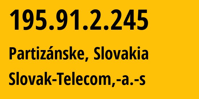 IP-адрес 195.91.2.245 (Партизанске, Trenčín Region, Словакия) определить местоположение, координаты на карте, ISP провайдер AS6855 Slovak-Telecom,-a.-s // кто провайдер айпи-адреса 195.91.2.245