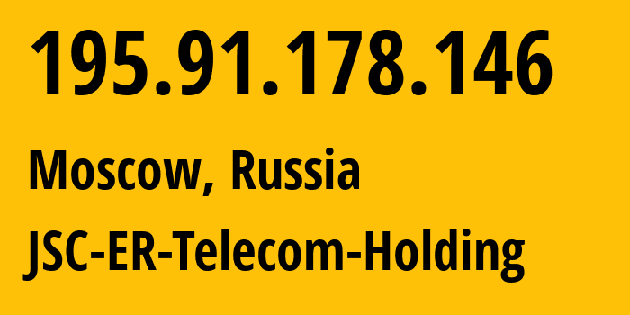 IP address 195.91.178.146 (Moscow, Moscow, Russia) get location, coordinates on map, ISP provider AS31363 JSC-ER-Telecom-Holding // who is provider of ip address 195.91.178.146, whose IP address